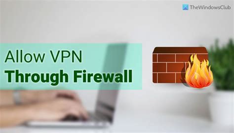 how to allow a vpn through windows firewall